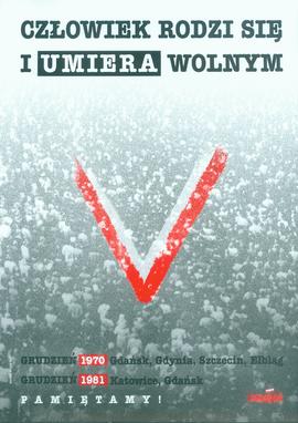 Człowiek rodzi się i umiera wolnym: Grudzień 1970, Grudzień 1981: Pamiętamy!